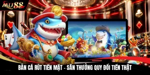 Bắn Cá Rút Tiền Mặt - Săn Thưởng Quy Đổi Tiền Thật