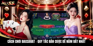 Cách Chơi Baccarat - Quy Tắc Bàn Cược Dễ Nắm Bắt Nhất
