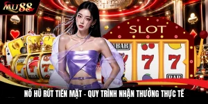 Nổ Hũ Rút Tiền Mặt - Quy Trình Nhận Thưởng Thực Tế